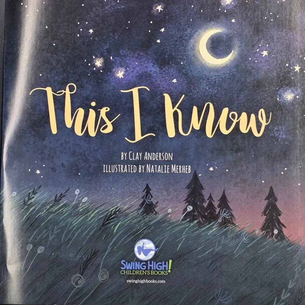 THIS I KNOW: SEEING GOD IN THE WORLD HE MADE – CLAY ANDERSON – CHILDREN’S BOOK